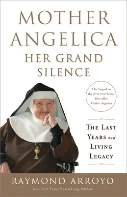 Madre Angélica: Su Gran Silencio: Últimos años y legado vivo - Mother Angelica: Her Grand Silence: The Last Years and Living Legacy