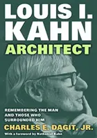 Louis I. Kahn-Arquitecto - Recordando al hombre y a quienes le rodearon - Louis I. Kahn-Architect - Remembering the Man and Those Who Surrounded Him