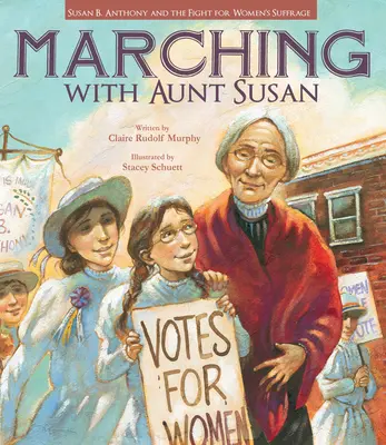 Marchando con la tía Susan: Susan B. Anthony y la lucha por el sufragio femenino - Marching with Aunt Susan: Susan B. Anthony and the Fight for Women's Suffrage