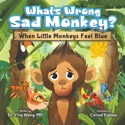 ¿Qué le pasa al mono triste? Cuando los monitos se sienten tristes - What's Wrong Sad Monkey?: When Little Monkeys Feel Blue