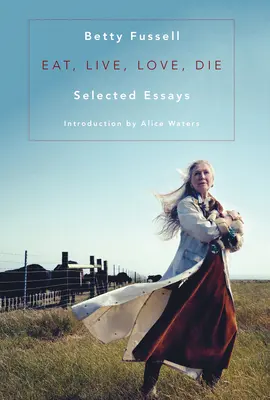 Comer, vivir, amar, morir: ensayos seleccionados - Eat Live Love Die: Selected Essays