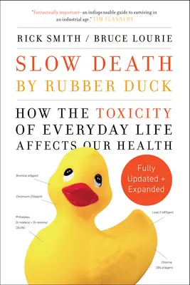 Muerte lenta por pato de goma totalmente ampliado y actualizado - Cómo la toxicidad de la vida cotidiana afecta a nuestra salud - Slow Death by Rubber Duck Fully Expanded and Updated - How the Toxicity of Everyday Life Affects Our Health