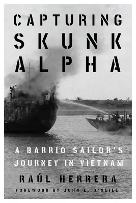 Capturing Skunk Alpha: El viaje de un marinero de barrio en Vietnam - Capturing Skunk Alpha: A Barrio Sailor's Journey in Vietnam