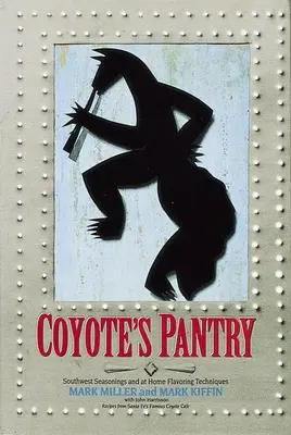 La Despensa del Coyote: Sazonadores del Suroeste y Técnicas para Saborizar en Casa [Un Libro de Cocina] - Coyote's Pantry: Southwest Seasonings and at Home Flavoring Techniques [A Cookbook]