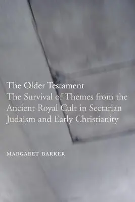 El Antiguo Testamento: La pervivencia de temas del antiguo culto real en el judaísmo sectario y el cristianismo primitivo - The Older Testament: The Survival of Themes from the Ancient Royal Cult in Sectarian Judaism and Early Christianity