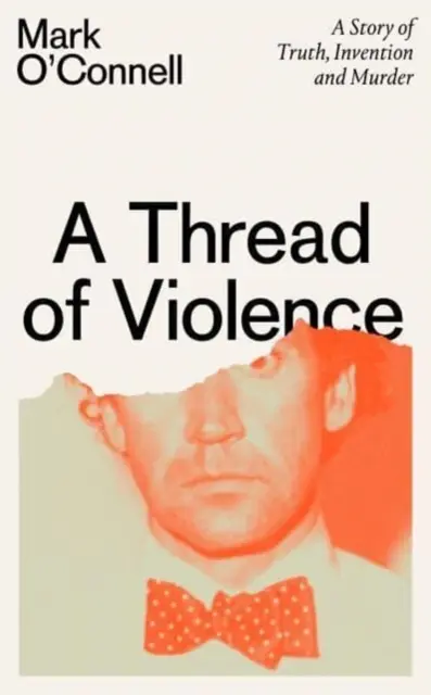 El hilo de la violencia - Una historia de verdad, invención y asesinato - Thread of Violence - A Story of Truth, Invention, and Murder