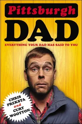 Papá de Pittsburgh: Todo lo que tu padre te ha dicho - Pittsburgh Dad: Everything Your Dad Has Said to You