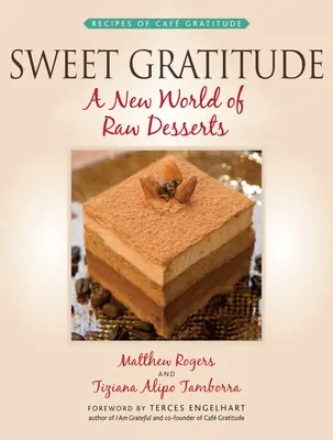 Dulce gratitud: Un nuevo mundo de postres crudos - Sweet Gratitude: A New World of Raw Desserts