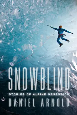 Snowblind - Historias de obsesión alpina - Snowblind - Stories of Alpine Obsession