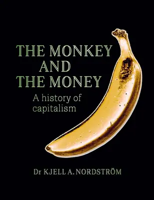 El mono y el dinero: Una historia del capitalismo - The Monkey and the Money: A History of Capitalism