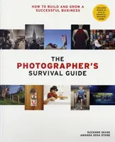 Guía de Supervivencia del Fotógrafo - Cómo Construir y Hacer Crecer un Negocio Exitoso - Photographer's Survival Guide - How to Build and Grow a Successful Business