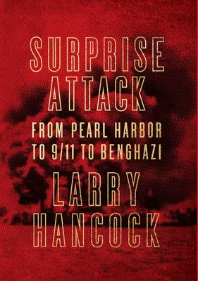 Ataque sorpresa - De Pearl Harbor al 11-S y a Bengasi - Surprise Attack - From Pearl Harbor to 9/11 to Benghazi