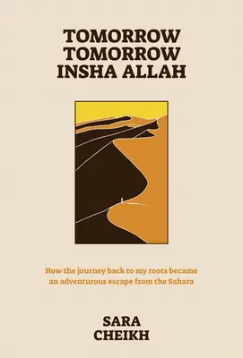 Mañana, mañana, Insha Allah: Cómo el viaje de vuelta a mis raíces se convirtió en una aventurera huida del Sáhara - Tomorrow, Tomorrow, Insha Allah: How the Journey Back to My Roots Became an Adventurous Escape from the Sahara
