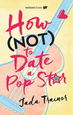 Cómo no salir con una estrella del pop - How Not to Date a Pop Star