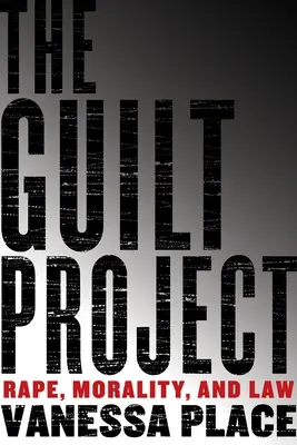 El proyecto de la culpabilidad: Violación, moral y derecho - The Guilt Project: Rape, Morality and Law