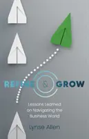 Perfeccionar y crecer: Lecciones aprendidas sobre la navegación en el mundo de los negocios - Refine & Grow: Lessons Learned on Navigating the Business World