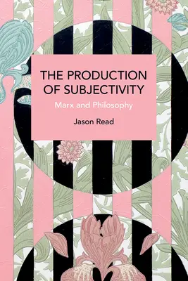 La producción de subjetividad: Marx y la filosofía - The Production of Subjectivity: Marx and Philosophy