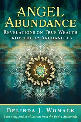 Ángel de la Abundancia: Revelaciones de los 12 Arcángeles sobre la verdadera riqueza - Angel Abundance: Revelations on True Wealth from the 12 Archangels