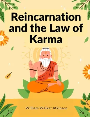 La Reencarnación y la Ley del Karma: Estudio de la Doctrina del Renacimiento y de la Causa y Efecto Espirituales del Viejo y Nuevo Mundo - Reincarnation and the Law of Karma: A Study of the Old-New World-Doctrine of Rebirth, and Spiritual Cause and Effect