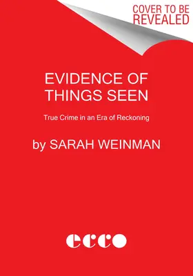 Pruebas de lo que se ve: Crímenes reales en una época de ajuste de cuentas - Evidence of Things Seen: True Crime in an Era of Reckoning