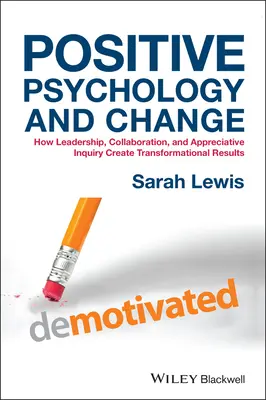 Psicología positiva y cambio: Cómo el liderazgo, la colaboración y la indagación apreciativa crean resultados transformadores - Positive Psychology and Change: How Leadership, Collaboration, and Appreciative Inquiry Create Transformational Results