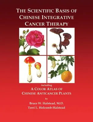 La base científica de la terapia integral china contra el cáncer: Incluyendo un Atlas en Color de Plantas Anticancerígenas Chinas - The Scientific Basis of Chinese Integrative Cancer Therapy: Including a Color Atlas of Chinese Anticancer Plants