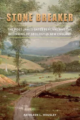 Rompedor de piedras: El poeta James Gates Percival y el comienzo de la geología en Nueva Inglaterra - Stone Breaker: The Poet James Gates Percival and the Beginning of Geology in New England