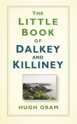 El pequeño libro de Dalkey y Killiney - The Little Book of Dalkey and Killiney