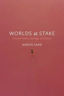 Mundos en juego: Política climática, ideología y justicia - Worlds at Stake: Climate Politics, Ideology, and Justice