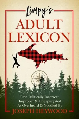 Léxico para adultos de Limpy: Raw, Politically Incorrect, Improper & Unexpurgated as Overheard & Noodled de Joseph Heywood - Limpy's Adult Lexicon: Raw, Politically Incorrect, Improper & Unexpurgated as Overheard & Noodled by Joseph Heywood