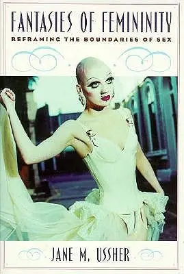 Fantasías de la feminidad: Reformulación de los límites del sexo - Fantasies of Femininity: Reframing the Boundaries of Sex