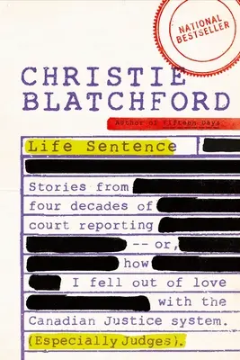 Cadena perpetua: Stories from Four Decades of Court Reporting -- Or, How I Fell Out of Love with the Canadian Justice System (Especiall - Life Sentence: Stories from Four Decades of Court Reporting -- Or, How I Fell Out of Love with the Canadian Justice System (Especiall