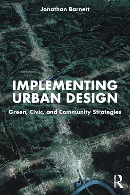 Aplicación del diseño urbano: Estrategias ecológicas, cívicas y comunitarias - Implementing Urban Design: Green, Civic, and Community Strategies