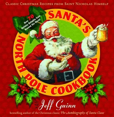 El libro de cocina de Papá Noel: Recetas navideñas clásicas del mismísimo San Nicolás - Santa's North Pole Cookbook: Classic Christmas Recipes from Saint Nicholas Himself