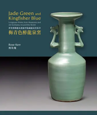 Verde jade y azul martín pescador: Loza Longquan de museos e institutos de arte de todo el mundo - Jade Green and Kingfisher Blue: Longquan Wares from Museums and Art Institutes Around the World