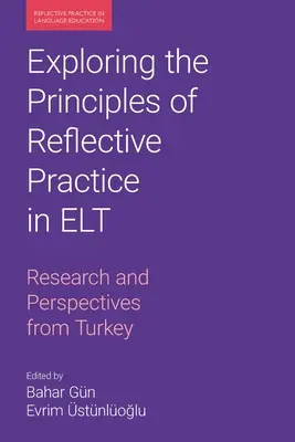 Explorando los principios de la práctica reflexiva en ELT: Investigación y perspectivas desde Turquía - Exploring the Principles of Reflective Practice in ELT: Research and Perspectives from Turkey