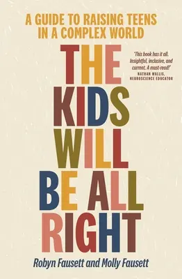 Los niños estarán bien: Guía para educar a los adolescentes en un mundo complejo - The Kids Will Be All Right: A Guide to Raising Teens in a Complex World