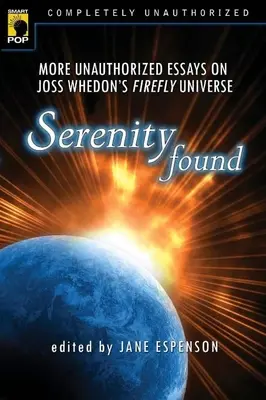 Serenity Found: Más ensayos no autorizados sobre el universo Firefly de Joss Whedon - Serenity Found: More Unauthorized Essays on Joss Whedon's Firefly Universe