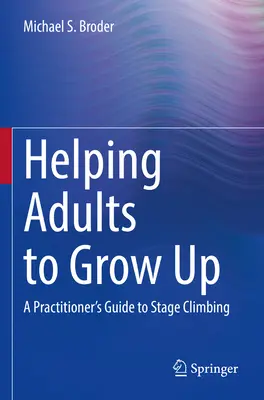 Ayudar a los adultos a crecer: Guía para el profesional de la escalada escénica - Helping Adults to Grow Up: A Practitioner's Guide to Stage Climbing