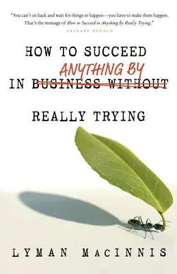 Cómo triunfar en cualquier cosa intentándolo de verdad - How to Succeed in Anything by Really Trying