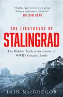 El faro de Stalingrado - La verdad oculta en el centro de la mayor batalla de la Segunda Guerra Mundial - Lighthouse of Stalingrad - The Hidden Truth at the Centre of WWII's Greatest Battle