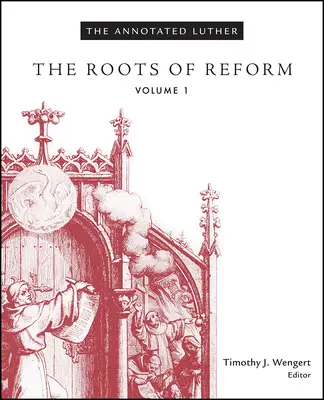 Lutero comentado, volumen 1: Las raíces de la reforma - The Annotated Luther, Volume 1: The Roots of Reform