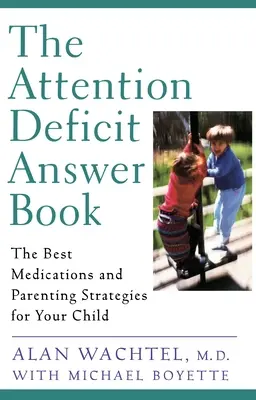 El libro de respuestas al déficit de atención - Los mejores medicamentos y estrategias de crianza para su hijo - Attention Deficit Answer Book - The Best Medications and Parenting Strategies for Your Child