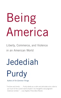 Ser América: Libertad, comercio y violencia en un mundo americano - Being America: Liberty, Commerce, and Violence in an American World