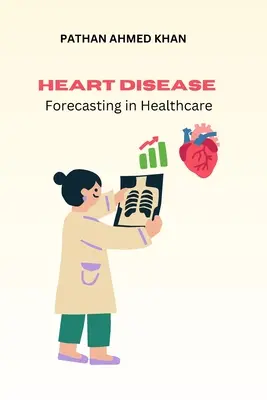 Previsión de enfermedades cardiacas en la atención sanitaria - Heart Disease Forecasting in Healthcare