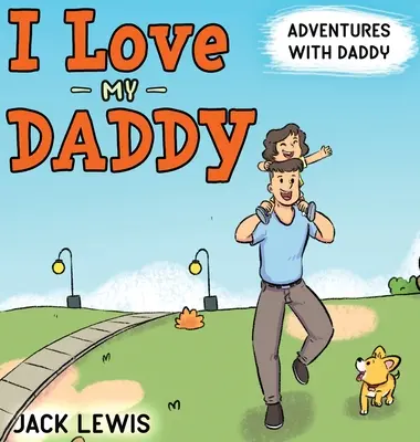 Quiero a mi papá: Aventuras con papá: Un conmovedor libro infantil sobre la alegría de pasar tiempo juntos - I Love My Daddy: Adventures with Daddy: A heartwarming children's book about the joy of spending time together