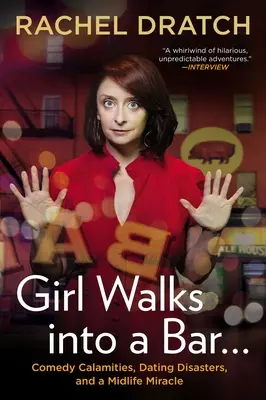 Girl Walks Into a Bar...: Calamidades cómicas, desastres en las citas y un milagro en la mediana edad - Girl Walks Into a Bar...: Comedy Calamities, Dating Disasters, and a Midlife Miracle