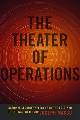 El teatro de operaciones: La seguridad nacional desde la Guerra Fría hasta la Guerra contra el Terrorismo - The Theater of Operations: National Security Affect from the Cold War to the War on Terror