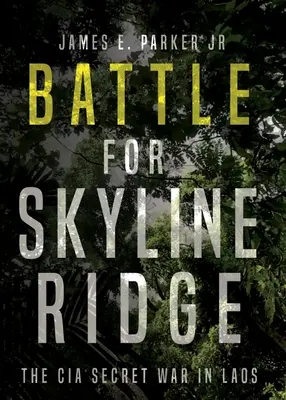 Batalla por Skyline Ridge: La guerra secreta de la CIA en Laos - Battle for Skyline Ridge: The CIA Secret War in Laos