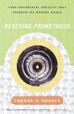 Rescatando a Prometeo - Cuatro proyectos monumentales que cambiaron nuestro mundo - Rescuing Prometheus - Four Monumental Projects that Changed Our World